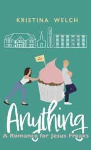 Anything: A Romance for Jesus Freaks