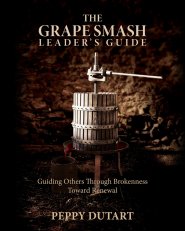 The Grape Smash Leader's Guide: Guiding Others Through Brokenness Toward Renewal