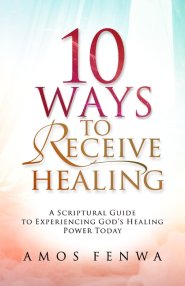 10 WAYS TO RECEIVE HEALING