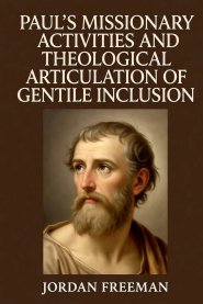 Paul's Missionary Activities and Theological Articulation of Gentile Inclusion