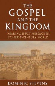The Gospel and the Kingdom: Reading Jesus' Message in Its First-Century World