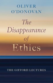 The Disappearance of Ethics: The Gifford Lectures