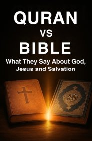 Quran vs Bible : What They Say About God,  Jesus And Salvation