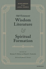 Old Testament Wisdom Literature and Spiritual Formation