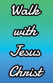 Walk With Jesus Christ