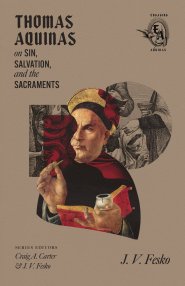 Thomas Aquinas on Sin, Salvation, and the Sacraments