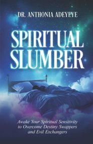 Spiritual Slumber: Awaken Your Spiritual Sensitivity to Overcome Destiny Swappers and Evil Exchangers