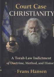 Court Case Christianity: A Torah-Law Indictment of Doctrine, Method, and History