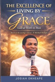 The Excellence of Living by Grace: God at work in man