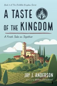 A Taste of the Kingdom: A Fresh Take on Together; Book 2 of The Childlike Kingdom Series