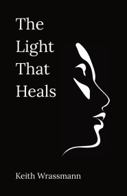 The Light That Heals: Poems About Life, Loss, Recovery, and the Hope of Living