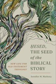 Hesed, the Seed of the Biblical Story