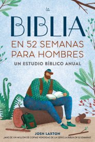 Biblia En 52 Semanas Para Hombres: Un Estudio Bíblico Anual