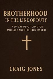 Brotherhood In the Line of Duty: A 30-Day Devotional for Military and First Responders