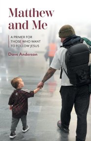 Matthew and Me: A Primer for Those Who Want to Follow Jesus