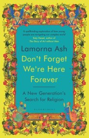 Don't Forget We're Here Forever : A New Generation's Search for Religion