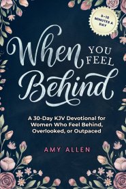 When You Feel Behind: A 30-Day KJV Devotional for Women Who Feel Behind, Overlooked, or Outpaced