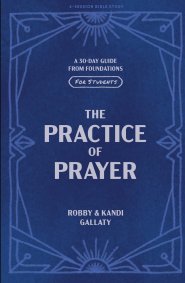The Practice of Prayer Teen Bible Study Book