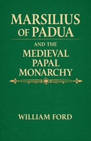 Marsilius of Padua and the Medieval Papal Monarchy