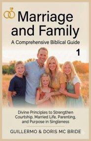 Marriage And Family: A Comprehensive Biblical Guide