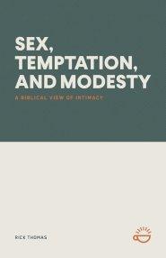 SEX, TEMPTATION, AND MODESTY: A BIBLICAL VIEW OF INTIMACY