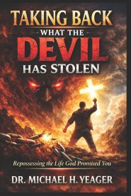 TAKING BACK WHAT THE DEVIL HAS STOLEN: Repossessing the Life God Promised You