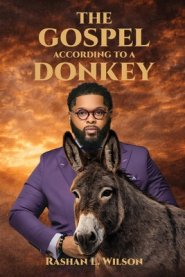 The Gospel According To A Donkey: A Journey of Repentance, Redemption & Restoration