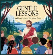 Gentle Lessons: Parables of Jesus for Little Ones