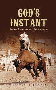 God's Instant:  Rodeo, Revenge, and Redemption