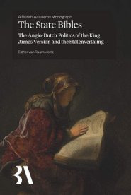 The State Bibles – The Anglo–Dutch Politics of the King James Version and the Statenvertaling