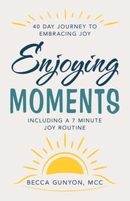 Enjoying Moments: 40 Day Journey to Embracing Joy