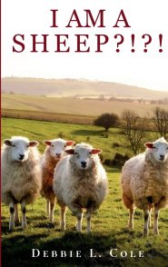 I Am A Sheep?!?! by Debbie L. Cole