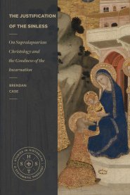 The Justification of the Sinless – On Supralapsarian Christology and the Goodness of the Incarnation