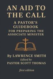 An Aid to the Call: A Pastor's Guidebook for preparing the Ministerial Candidate