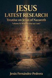 Jesus. Latest Research. Treatise on Jesus of Nazareth