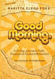 Good Morning.: A 21-Day Journal to Faith, Freedom & Forward Movement