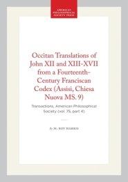 Occitan Translations of John XII and XIII-XVII from a Fourteenth-Century Franciscan Codex (Assisi, Chiesa Nuova Ms. 9): Transactions, American Philoso
