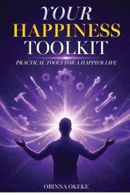 Your Happiness Toolkit: Practical Tools for a Happier Life