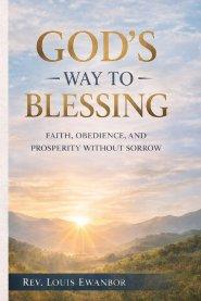 GOD'S WAY TO BLESSING: Faith, Obedience, and Prosperity Without Sorrow