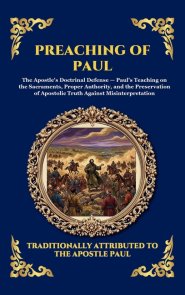Preaching of Paul: The Essential Epistles, Sermons & Theological Teachings That Built the Early Church and Shaped Modern Christianity (Large Print Del