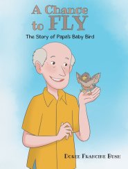 A Chance to Fly: The Story of Papa's Baby Bird