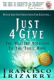 Never ask for forgiveness for existing... Just 4Give : The healthy solution to the toxic hope