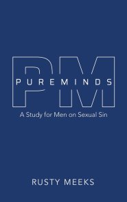 Pure Minds: A Study for Men on Sexual Sin