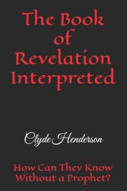 The Book of Revelation Interpreted: How Can They Know Without a Prophet?