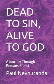 DEAD TO SIN, ALIVE TO GOD: A Journey Through Romans 6:1-14