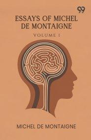 Essays Of Michel De Montaigne: Volume 1