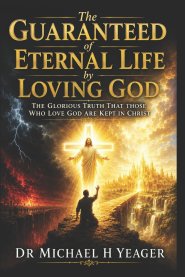 The Guaranteed of Eternal Life by Loving God: The Glorious Truth That Those Who Love God Are Kept in Christ