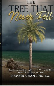 The Tree That Never Fell : Breaking the Stronghold of Worry to Live Your God-Given Purpose
