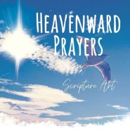 Heavenward Prayers: Writeable Scripture Art