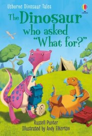 Dinosaur Tales: The Dinosaur Who Asked \'what For?\'